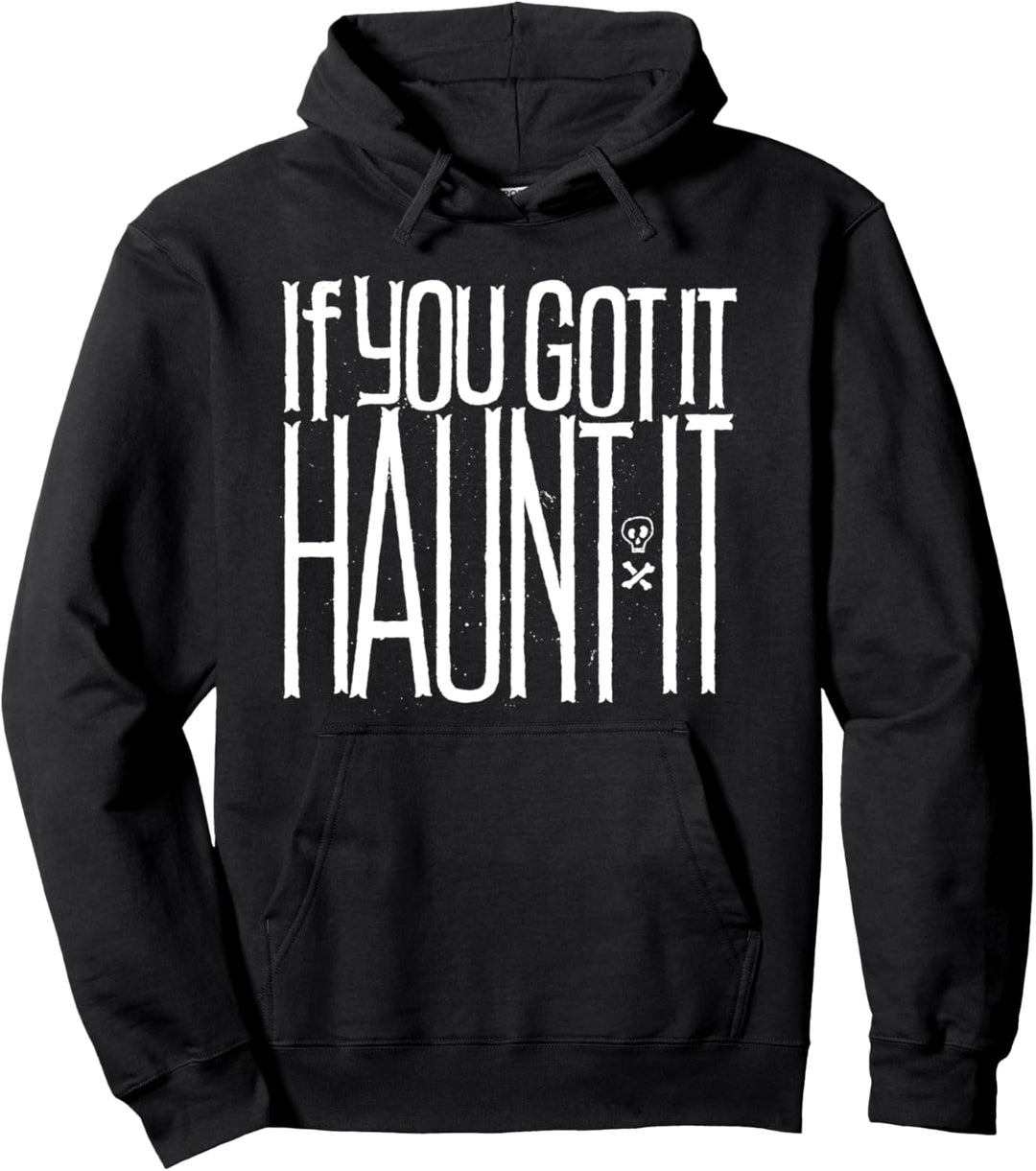 If you got it Haunt It - Funny Halloween Holiday Quote Humor Pullover Hoodie
