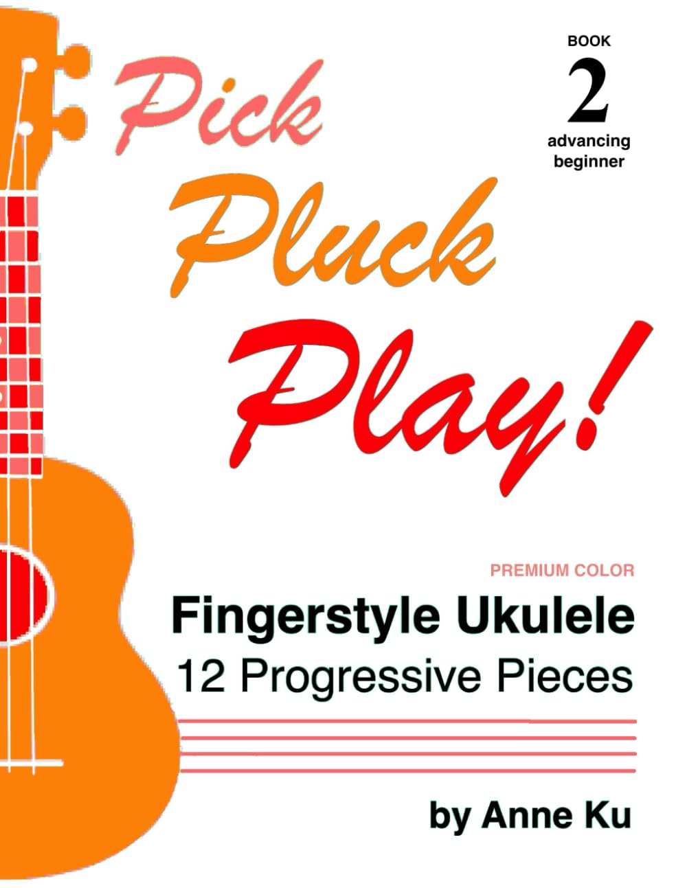 Pick Pluck Play! Book 2 Beginner FULL COLOR EDITION: Fingerstyle Ukulele Solo Duets - 12 Progressive