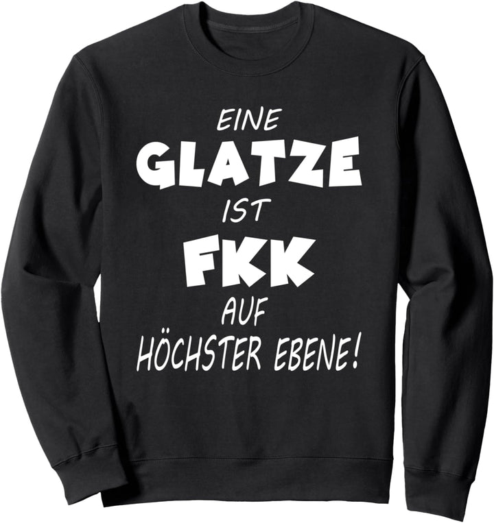 Eine Glatze ist Fkk auf höchster Ebene ! tshirt Sweatshirt