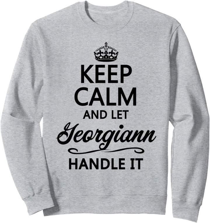 KEEP CALM and let GEORGIANN Handle It | Funny Name Gift - Sweatshirt