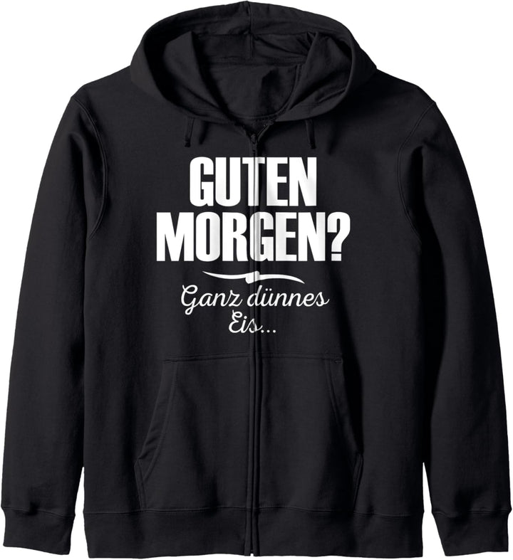 Guten Morgen? Ganz dünnes Eis Lustiger Spruch Geschenk Kapuzenjacke