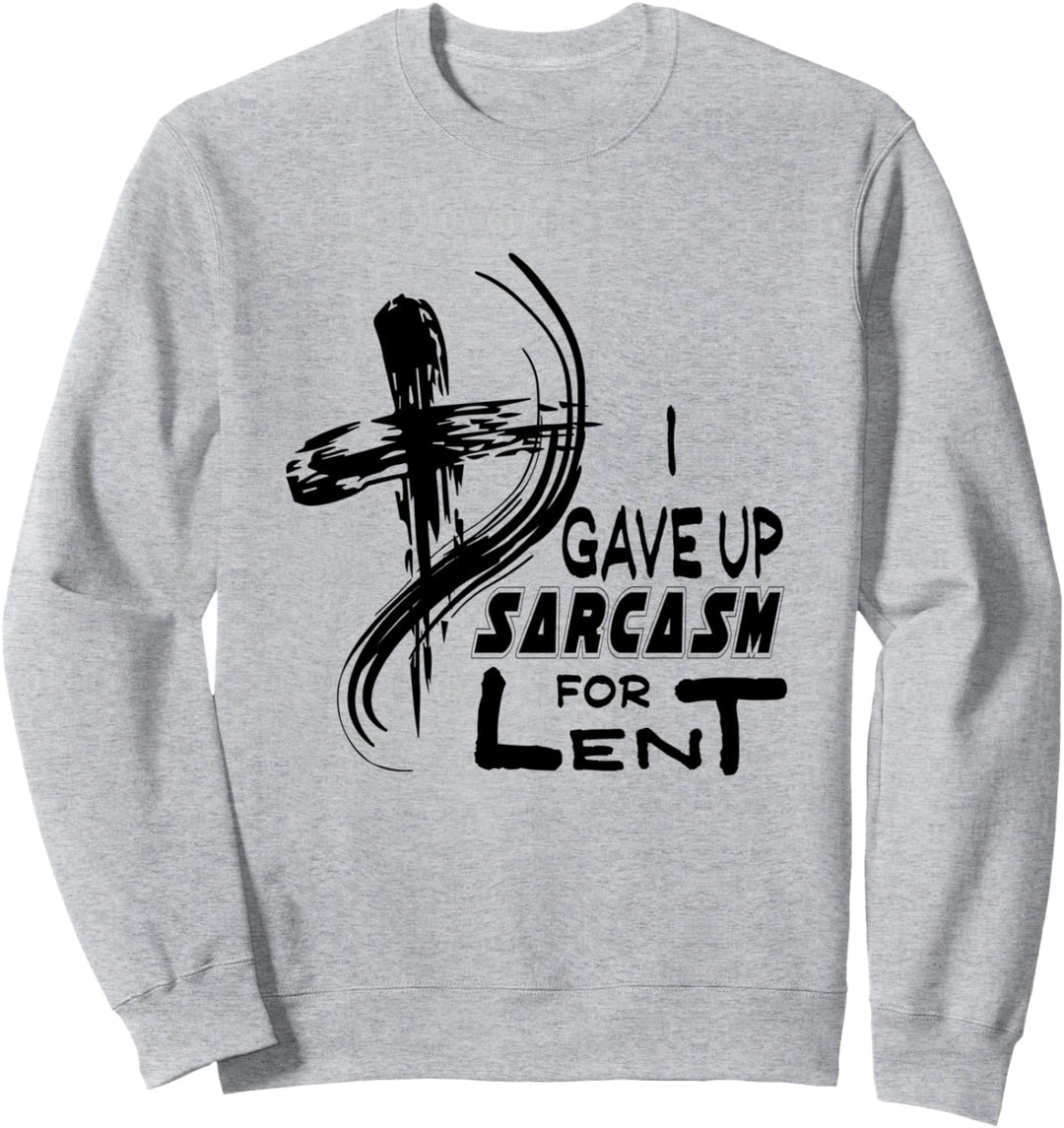 Ich gab Sarkasmus für die Fastenzeit Lustige Sarkastische Sweatshirt