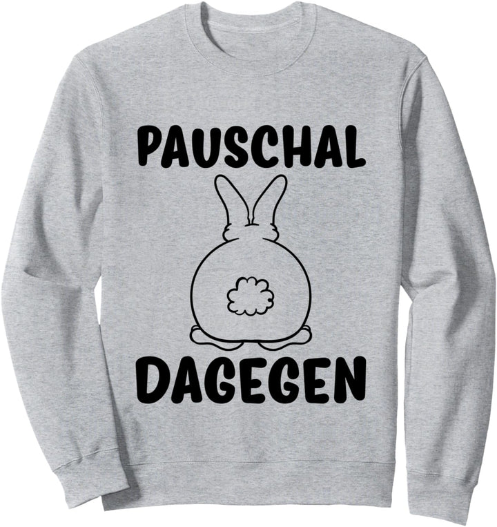 Hase Pauschal Dagegen Sweatshirt