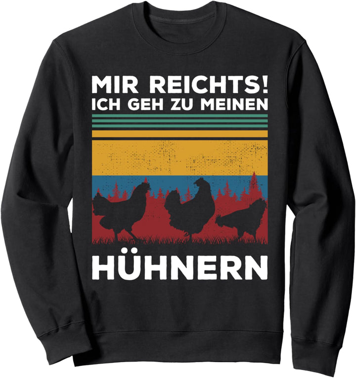 Mir reichts ich geh zu meinen Hühnern Hühnerzucht Hühner Sweatshirt