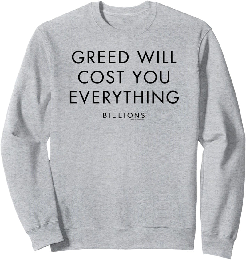 Billions Greed Will Cost You Everything Sweatshirt