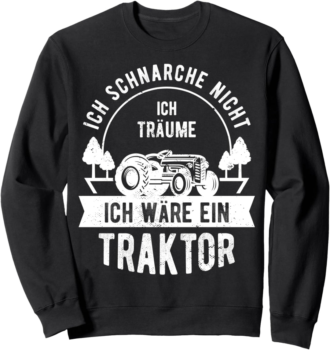 Ich schnarche nicht ich träume ich wäre ein Traktor Geschenk Sweatshirt