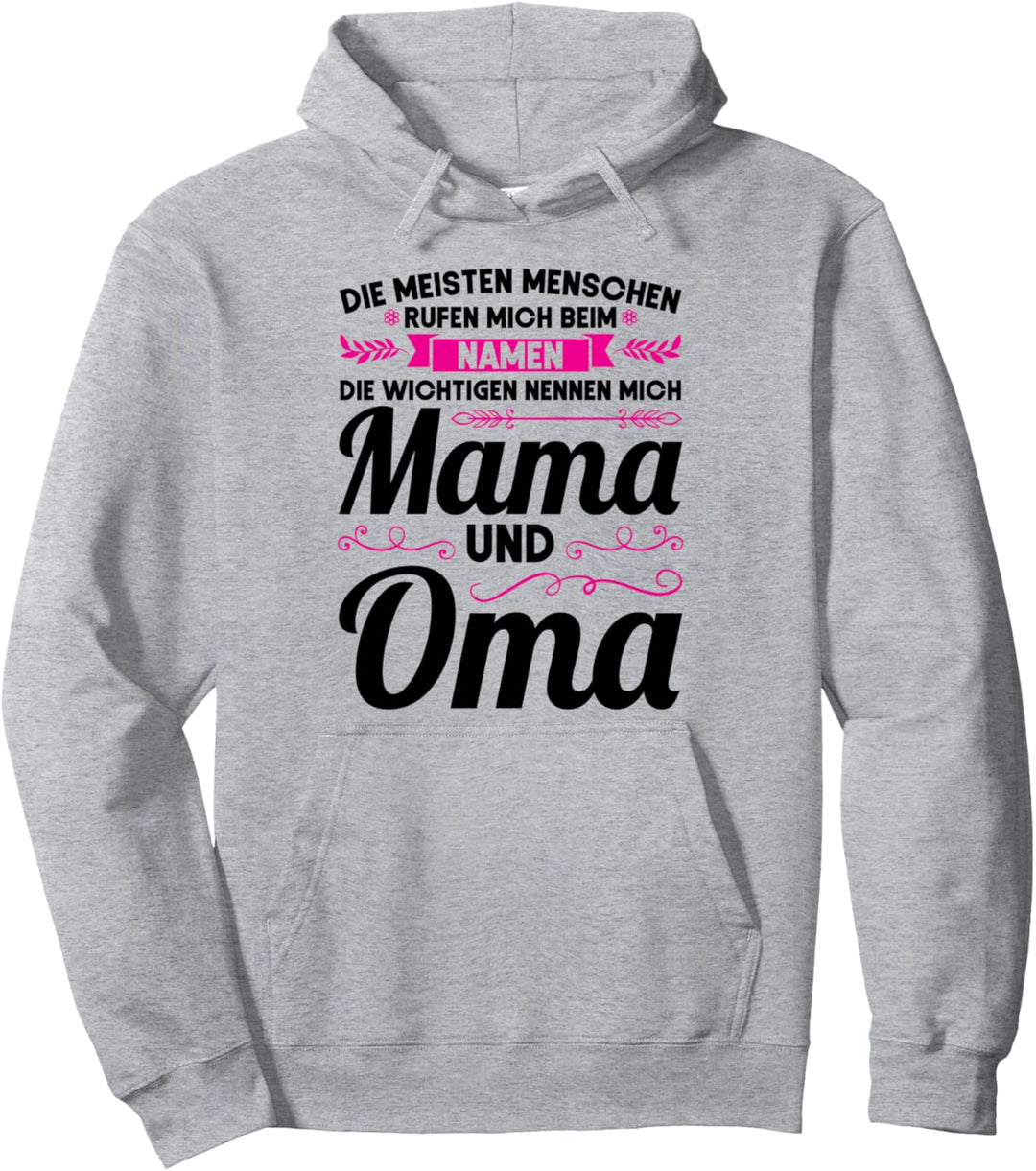 Die wichtigen nennen mich Mama und Oma Mama Oma Pullover Hoodie