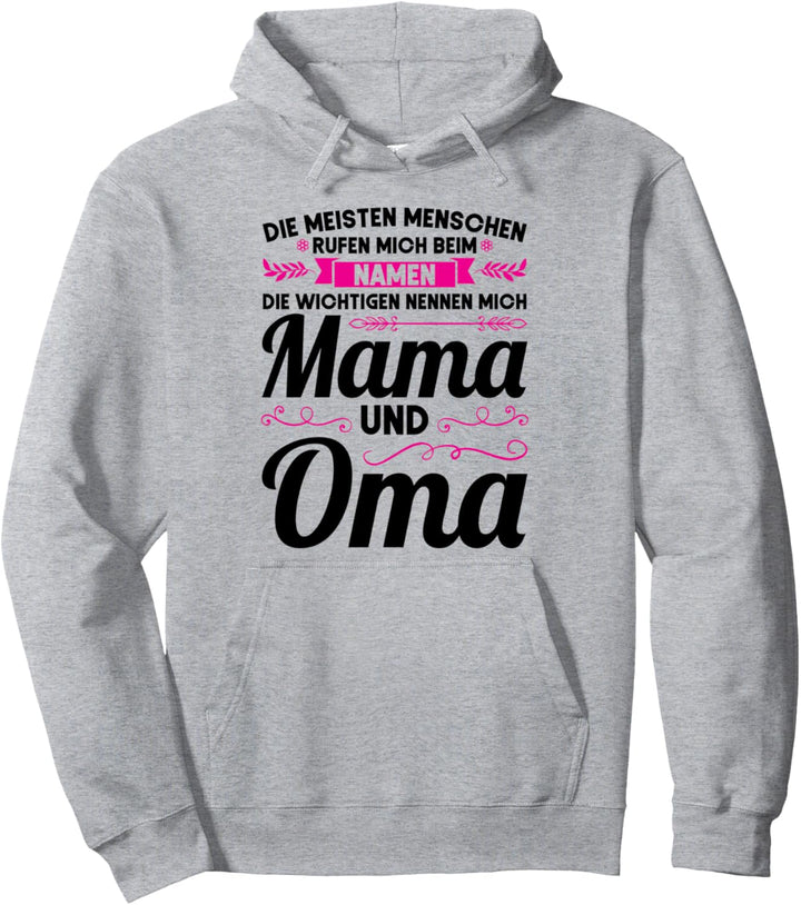 Die wichtigen nennen mich Mama und Oma Mama Oma Pullover Hoodie