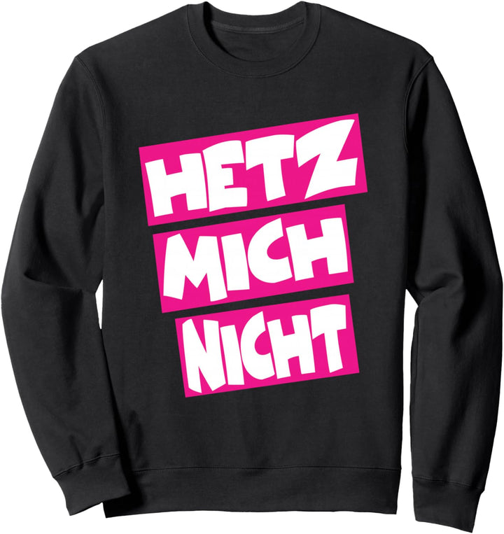 Hetz Mich Nicht - Lustige Sprüche Chillen Relax Humor Fun Sweatshirt