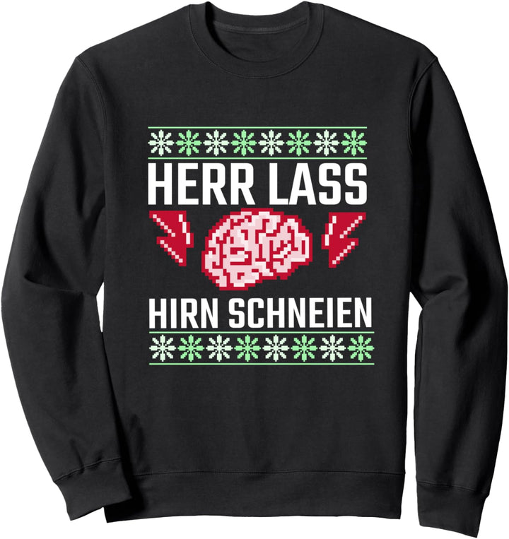 Herr lass Hirn schneien Idiot Weihnachtsmarkt Ugly Christmas Sweatshirt