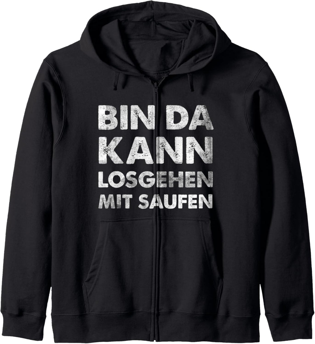 Bin Da Kann Losgehen Mit Saufen Kapuzenjacke