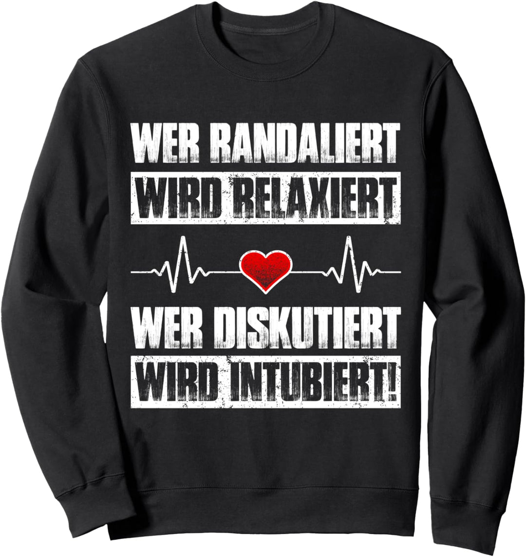 Wer Randaliert Wird Relaxiert Wer Diskutiert Wird Intubiert Sweatshirt