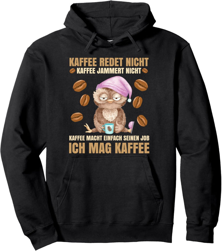 Kaffee redet nicht Kaffee jammert nicht Büro Eule Pullover Hoodie