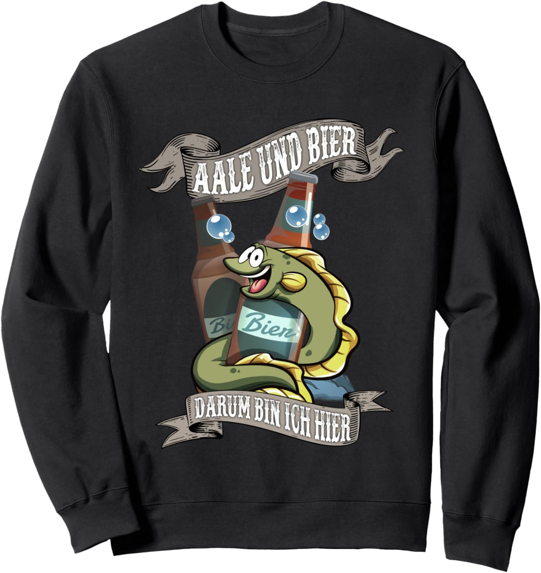 Lustiger Spruch Aale und Bier darum bin ich hier Sweatshirt