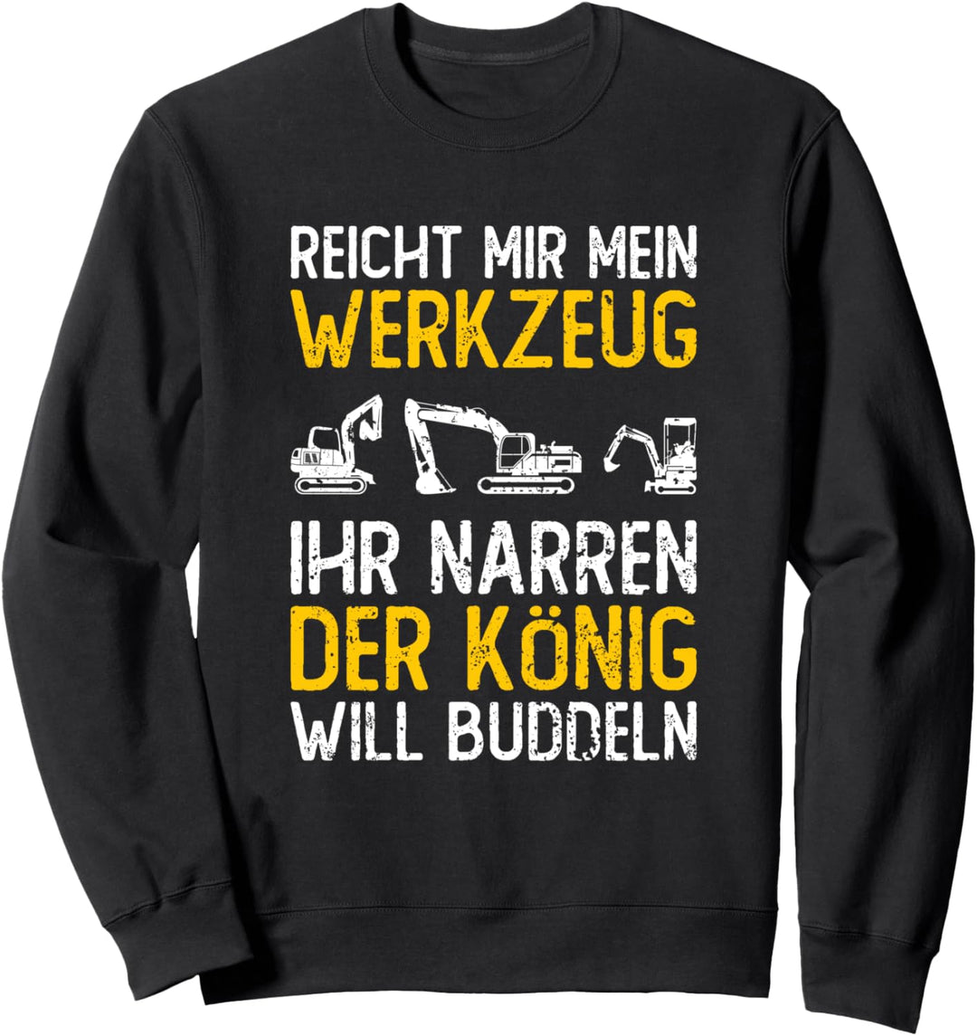 Reicht Mir Mein Werkzeug Baggerführer Baggerfahrer Sweatshirt