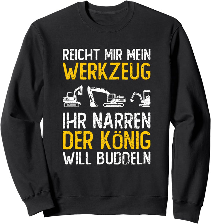Reicht Mir Mein Werkzeug Baggerführer Baggerfahrer Sweatshirt