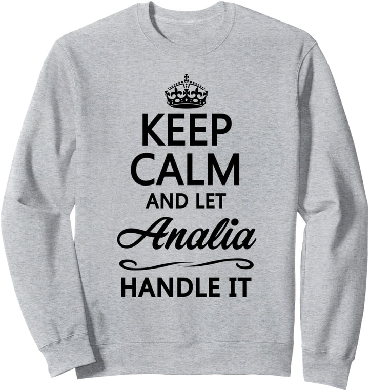 KEEP CALM and let ANALIA Handle It | Funny Name Gift - Sweatshirt