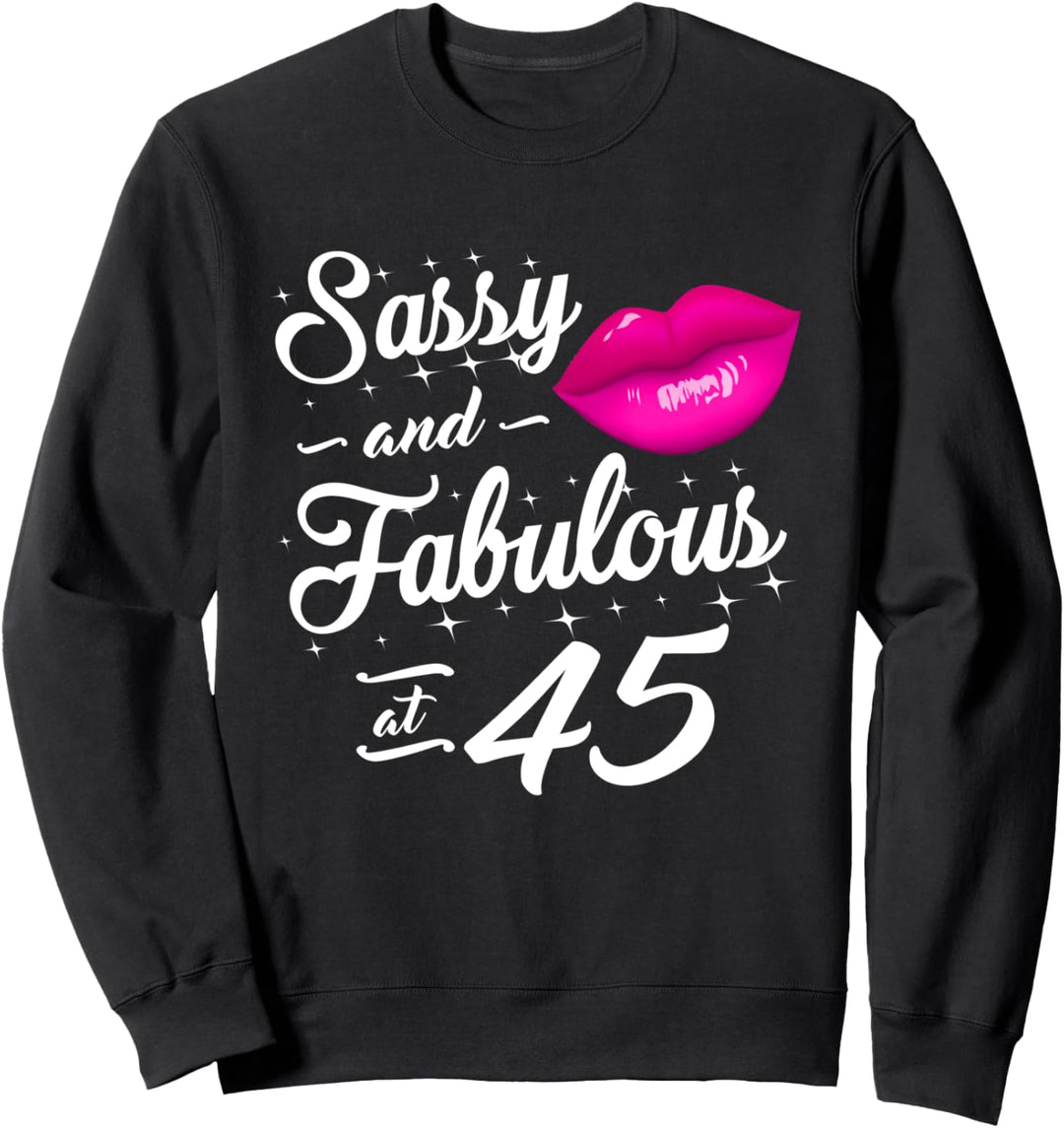 45th Birthday Gift idea Sassy and fabulous 45 year old Sweatshirt
