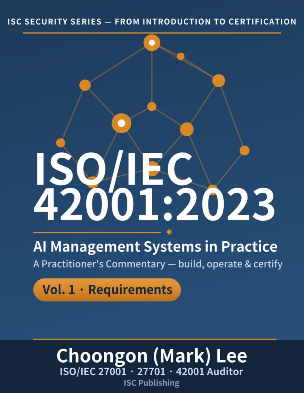 ISO/IEC 42001:2023 AI Management Systems in Practice: Vol. 1, Requirements — From Implementation and