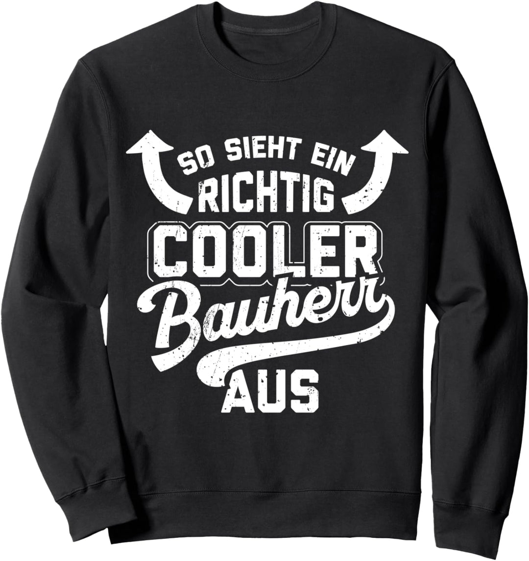 So Sieht Ein Richtig Cooler Bauherr Aus Lustige Eigenheim Sweatshirt