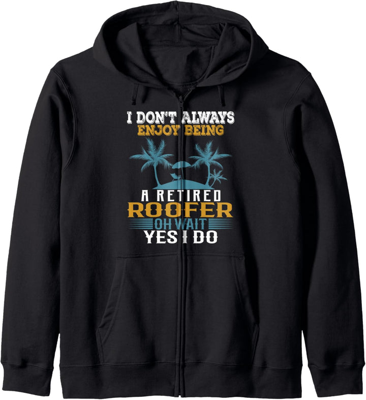 I Don't Always Enjoy Being A Retired Roofer Wait Yes I Do Kapuzenjacke
