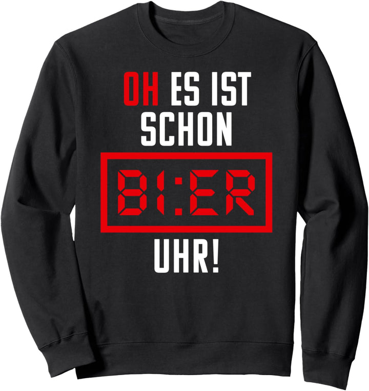 Oh es ist Schon Bier Uhr! Kollegen Arbeiten Saufen Geschenk Sweatshirt