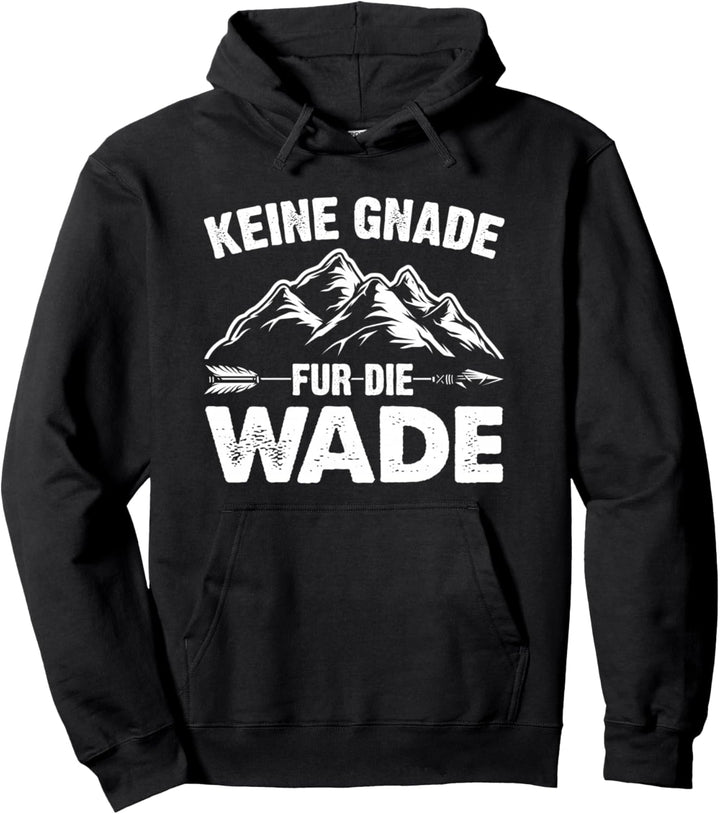 Wandern Keine Gnade Für Die Wade Klettern Outdoor Alpen Pullover Hoodie