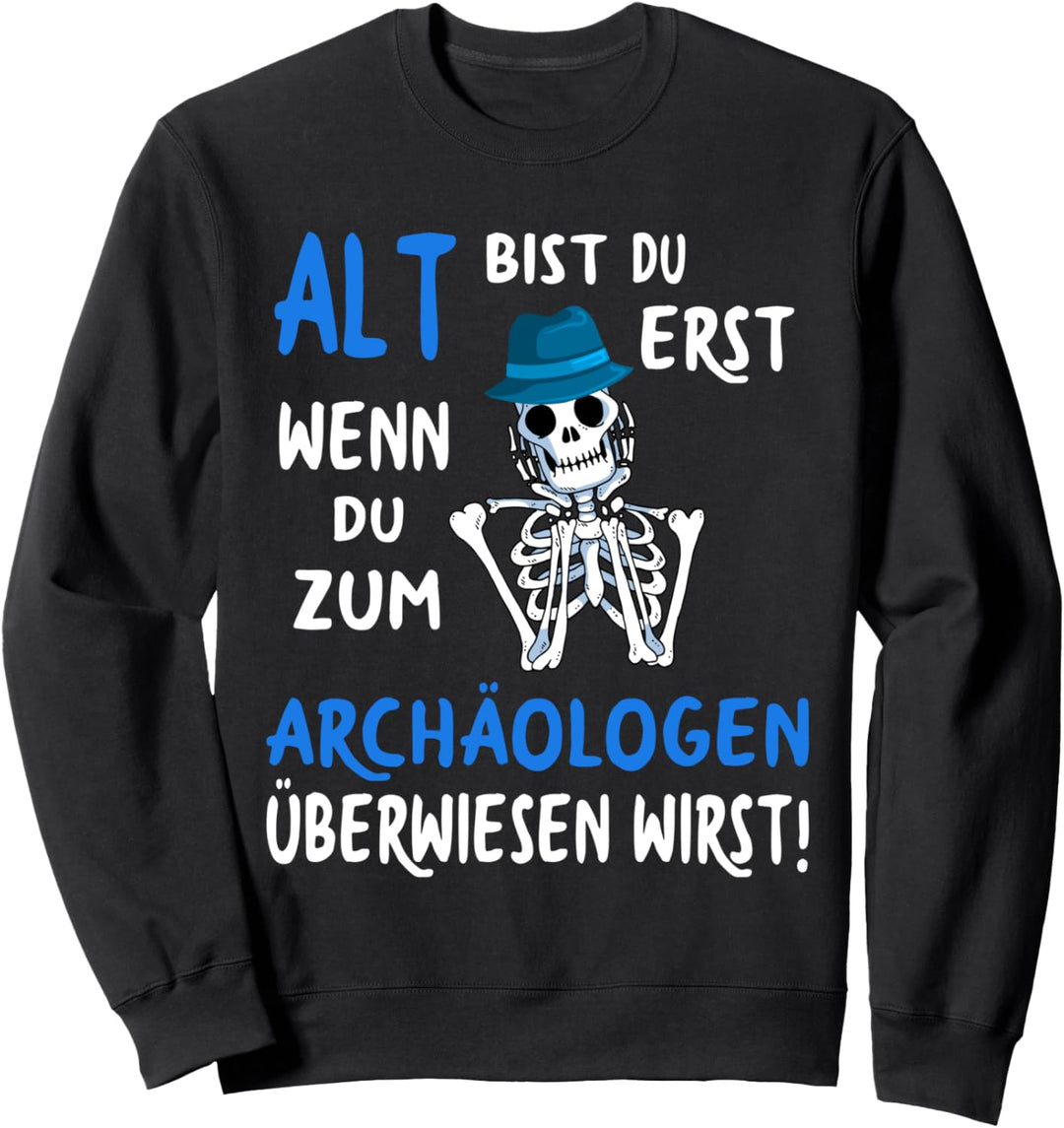 Alt bist Du erst..Fun Geburtstag lustig Witz Spruch Geschenk Sweatshirt