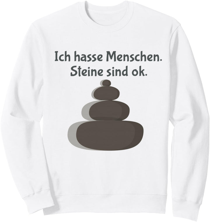 Sarkastischer Spruch: Ich hasse Menschen. Steine sind ok Sweatshirt