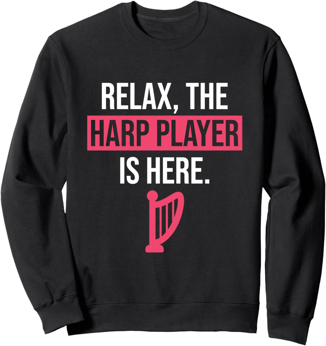 Funny Harp Gift Relax The Harp Player Is Here Harp Sweatshirt