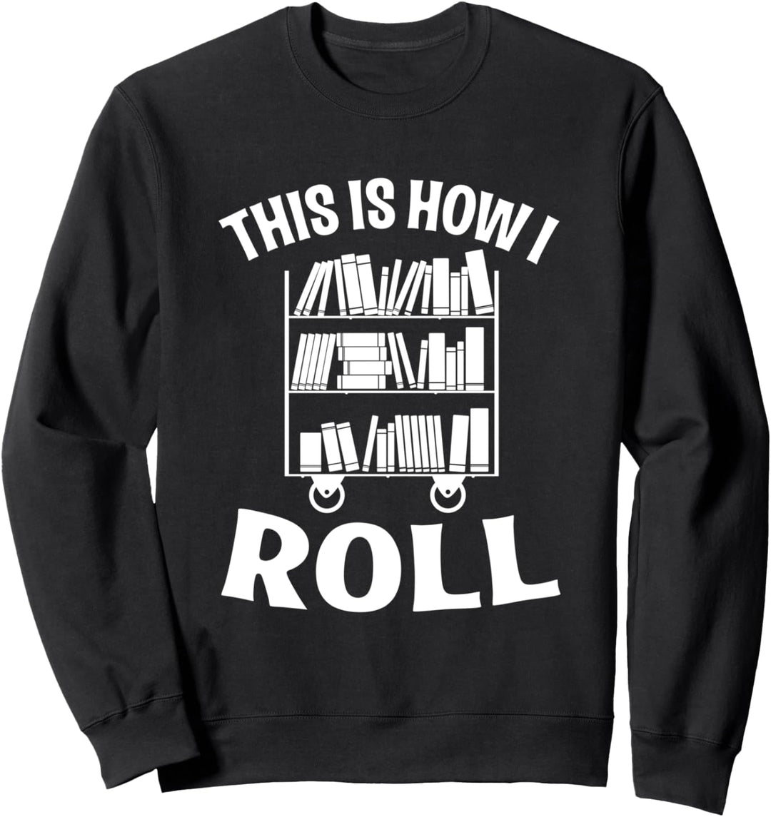 This Is How I Roll Funny Library Book Nerd Sweatshirt