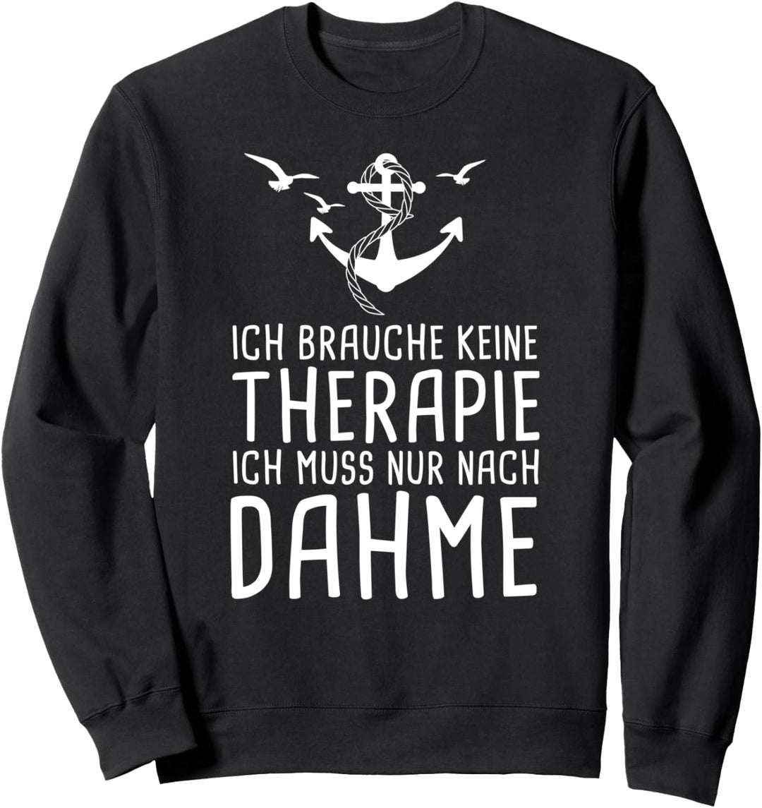 Ich Brauche Keine Therapie Ich Muss Nur Nach Dahme Ostsee Sweatshirt