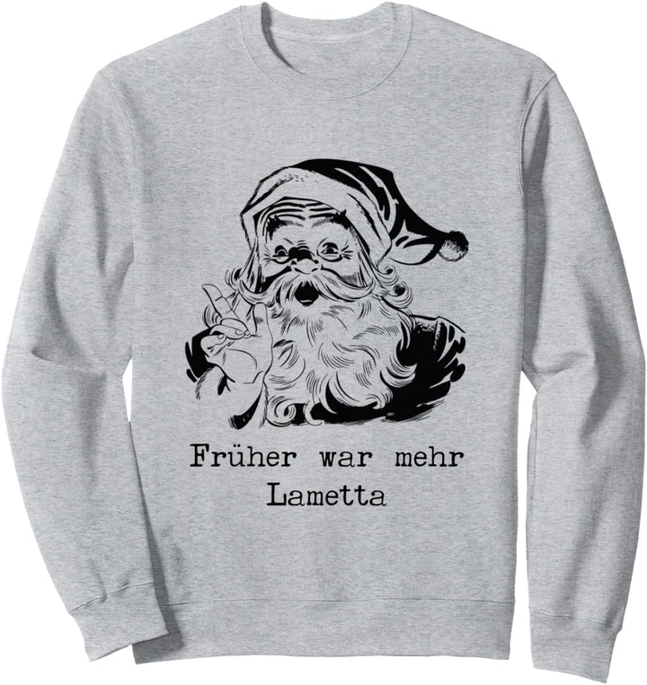 Früher War Mehr Lametta Weihnachtsmann Sweatshirt