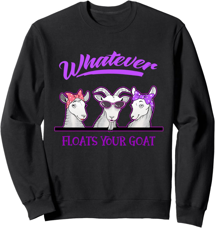 Lustiges "Whatever Floats Your Goat" coole Ziege Sweatshirt