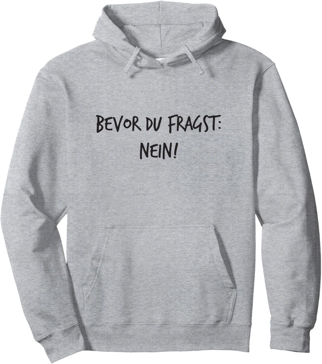 Bevor du fragst: Nein! Geschenk Lustiger Spruch Herren Damen Pullover Hoodie