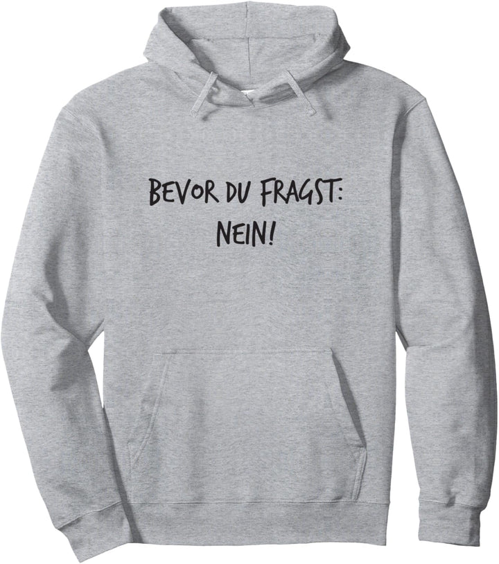 Bevor du fragst: Nein! Geschenk Lustiger Spruch Herren Damen Pullover Hoodie
