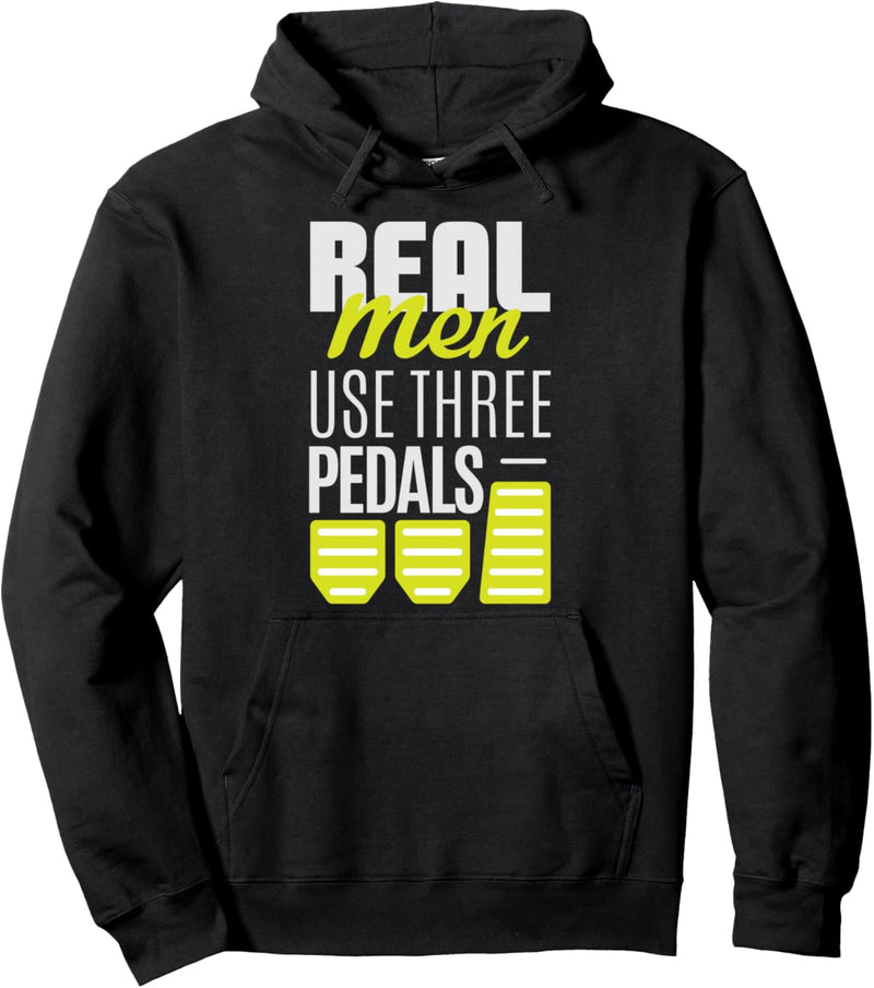 Real Men Use Three Pedals - Stick Shift Car Lover Quote Pullover Hoodie