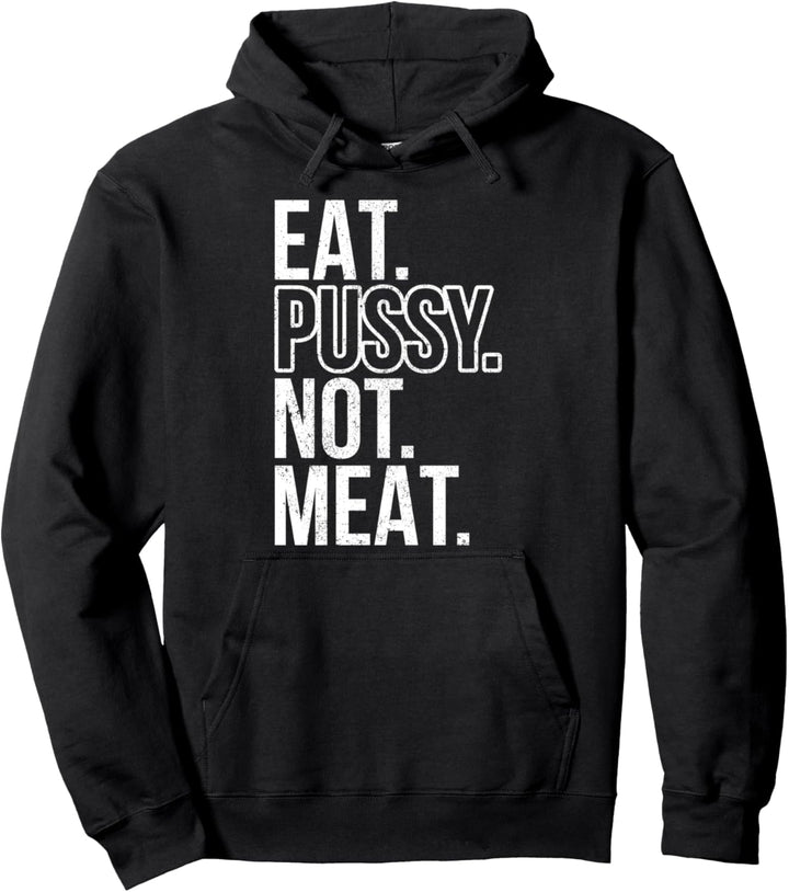 Eat Pussy Not Animals Meat I Lustiges Vegetarisches Pullover Hoodie