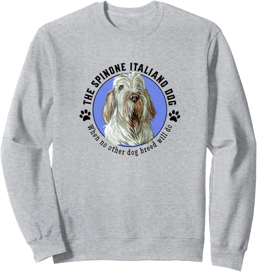 Spinone Italiano Wenn keine andere Hunderasse für Tierbesitzer geeignet ist Sweatshirt
