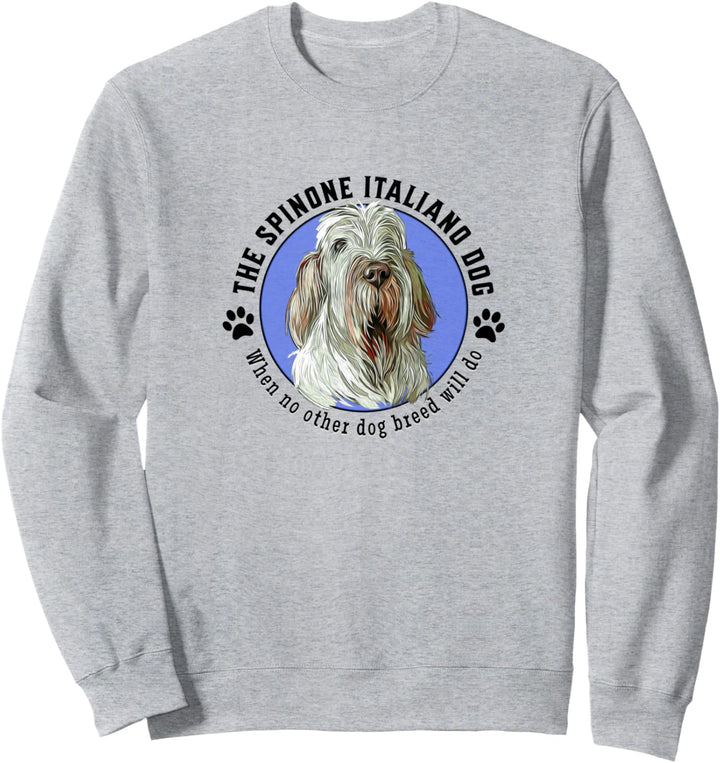 Spinone Italiano Wenn keine andere Hunderasse für Tierbesitzer geeignet ist Sweatshirt