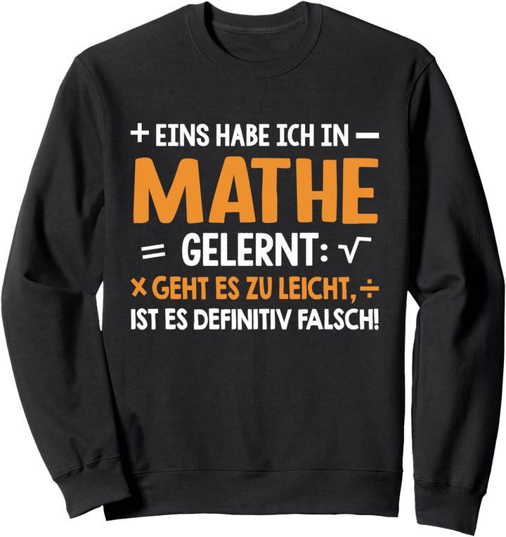 Eins habe ich in Mathe gelernt - Witziges Spruch Sweatshirt