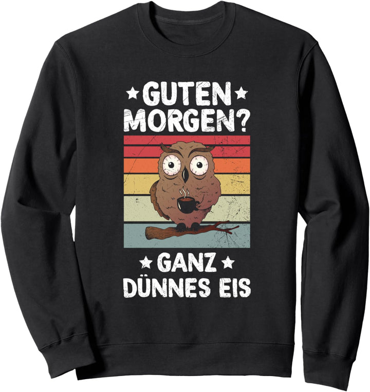 Guten Morgen Ganz Dünnes Eis Eule Morgenmuffel Kaffee Sweatshirt