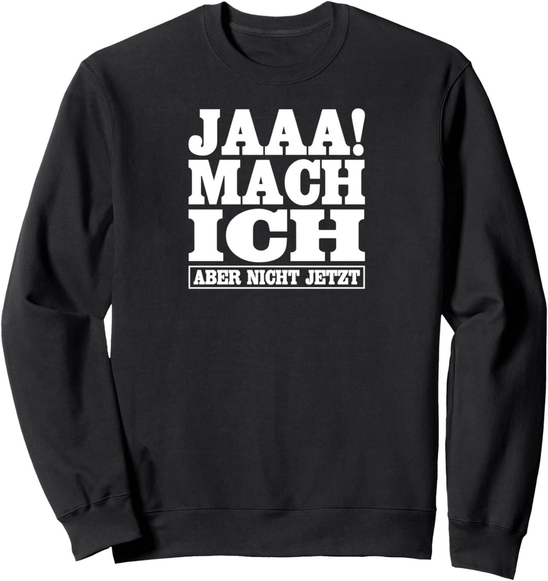 Ja Mache Ich Aber Nicht Jetzt Lustig Kollege Schichtarbeit Sweatshirt