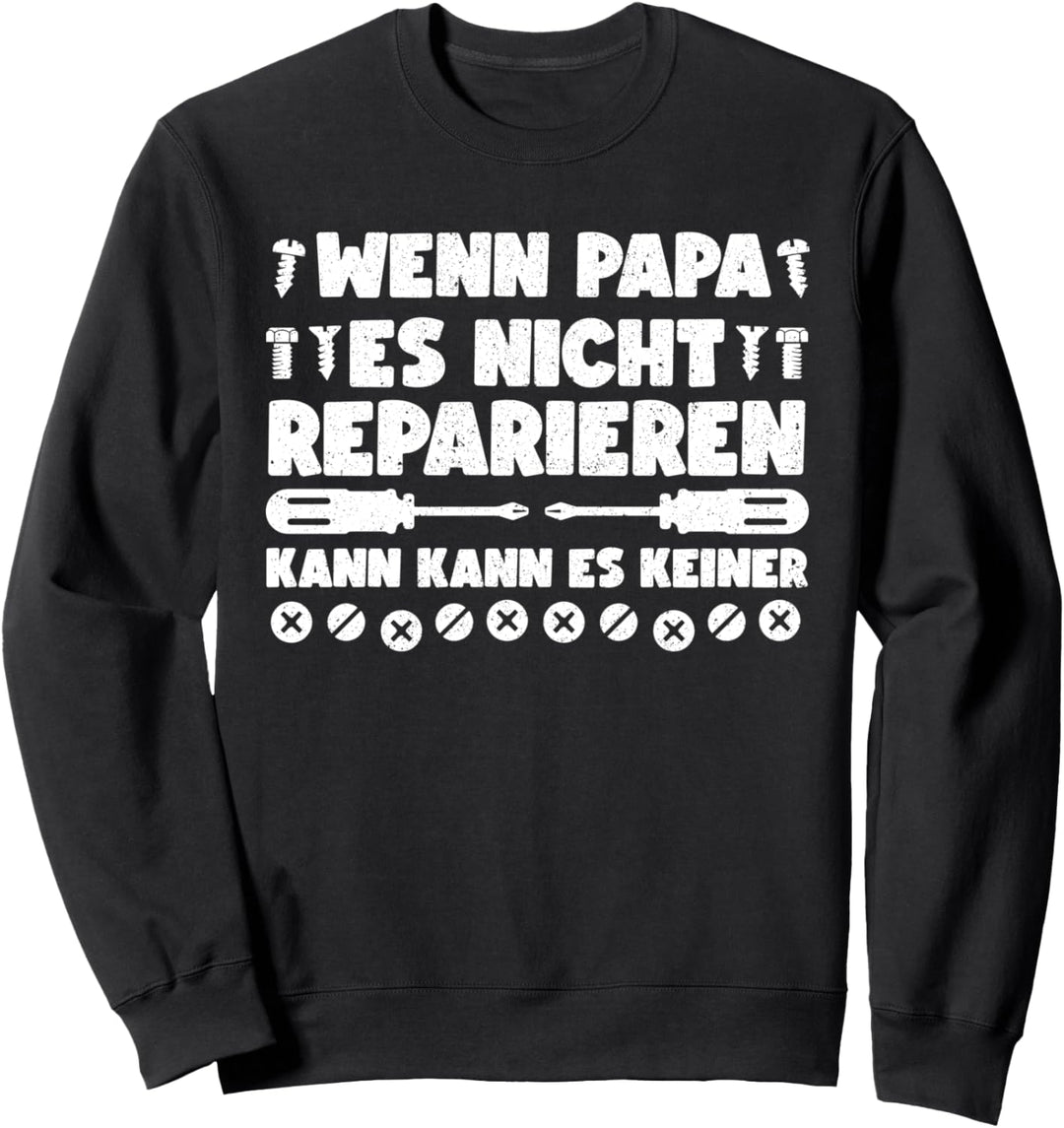 Handwerker - Wenn Papa Es Nicht Reparieren Kann Es Keiner Sweatshirt