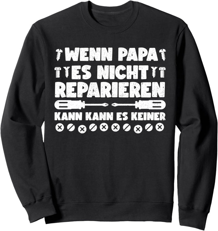 Handwerker - Wenn Papa Es Nicht Reparieren Kann Es Keiner Sweatshirt