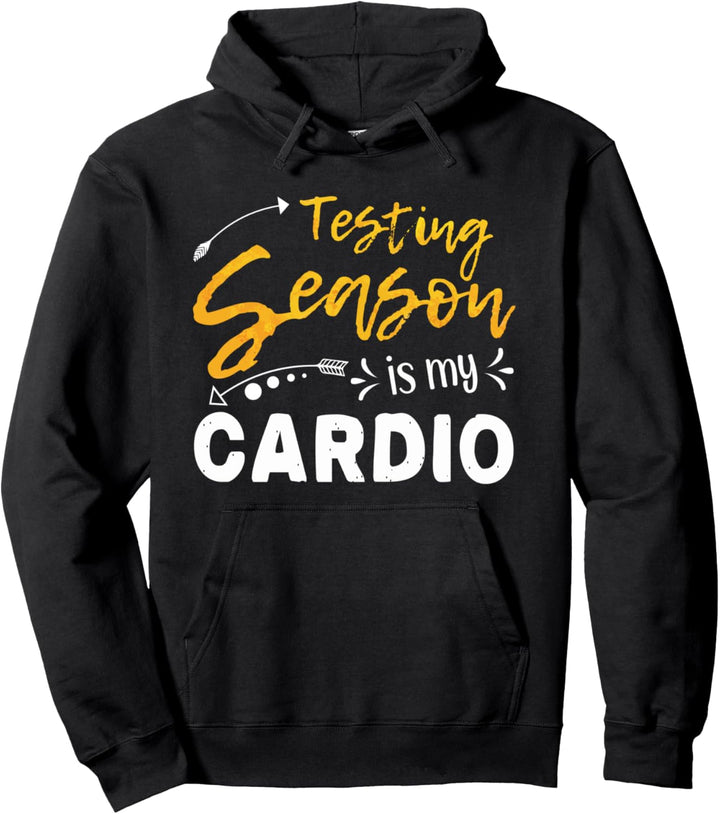 Testing Day for Teachers - Testing Season Is My Cardio Test Pullover Hoodie