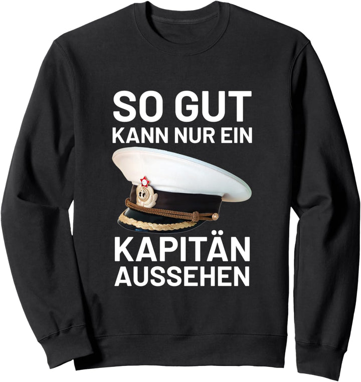Bootsfahrer Segelschiff So Gut Kann Nur Ein Kapitän Aussehen Sweatshirt