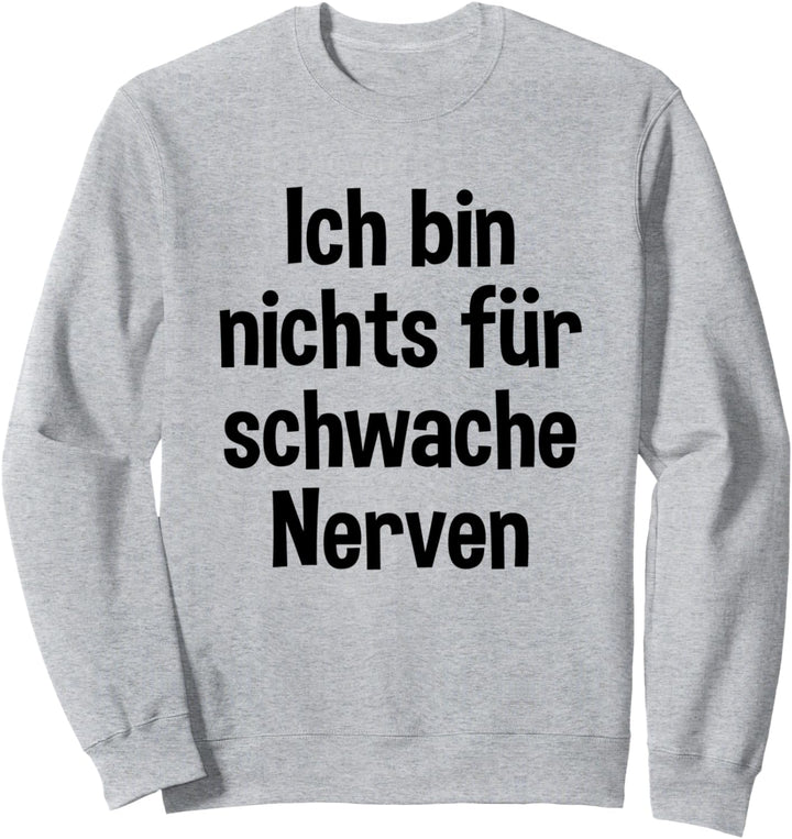Ich bin nichts für schwache Nerven Sweatshirt
