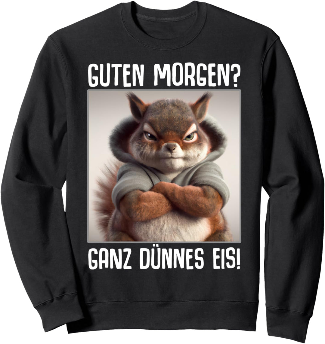 Guten Morgen? Ganz dünnes Eis! Kaffee Spruch Lustig Geschenk Sweatshirt
