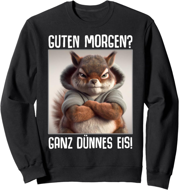 Guten Morgen? Ganz dünnes Eis! Kaffee Spruch Lustig Geschenk Sweatshirt